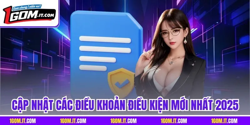 Cập nhật các điều khoản điều kiện mới nhất 2025