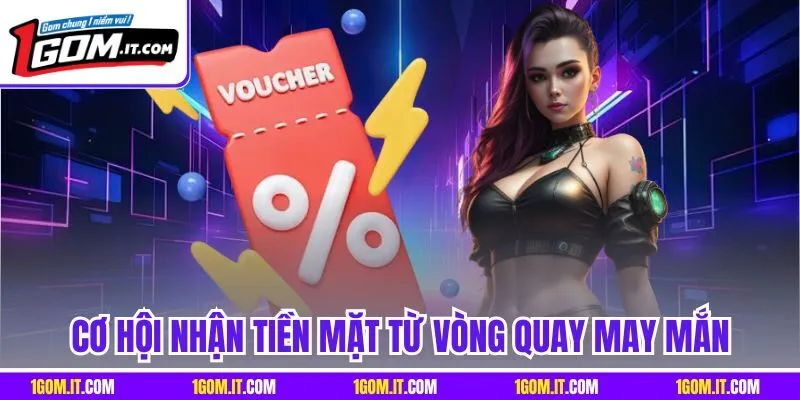 Cơ hội nhận tiền mặt từ vòng quay may mắn