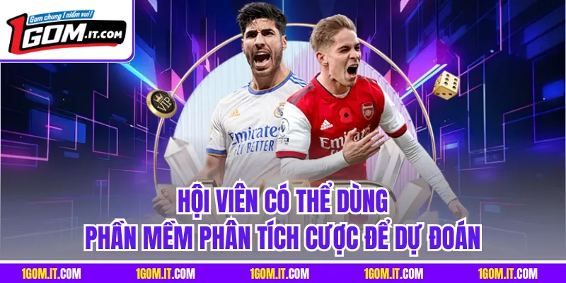 Hội viên có thể dùng phần mềm phân tích cược để dự đoán