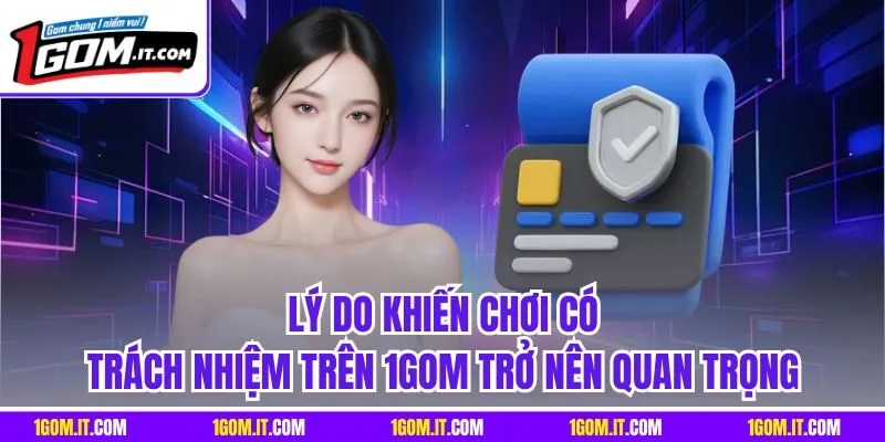 Lý do khiến chơi có trách nhiệm trên 1Gom trở nên quan trọng